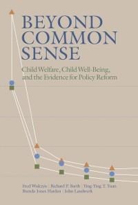 Beyond Common Sense - Fred Wulczyn, Brenda Jones Harden, John Landsverk, Ying-Ying T. Yuan, Richard P. Barth