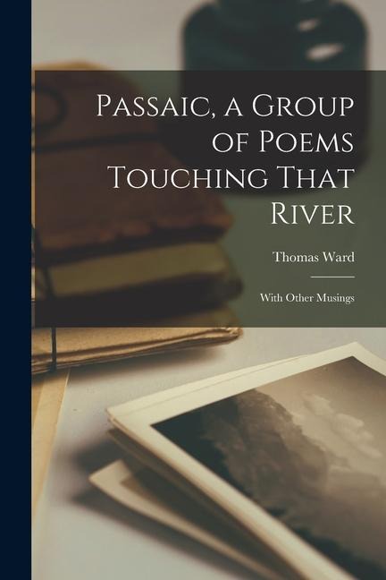 Passaic, a Group of Poems Touching That River - Thomas Ward