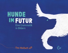 Cover-Bild zum Titel 'Hunde im Futur. Das Malheft' von 'Susanna Rieder, Johannes Rieder'