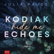 Cover-Bild zum Titel 'Kodiak Echoes - Hide Me' von 'Julia Pauss'