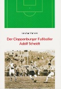 Cover-Bild zum Titel 'Der Cloppenburger Fußballer Adolf Scheidt' von 'Stephan Tönnies'