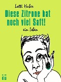 Cover-Bild zum Titel 'Diese Zitrone hat noch viel Saft!' von 'Lotti Huber'