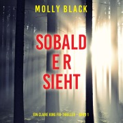 Cover-Bild zum Titel 'Sobald er sieht (Ein Claire King FBI-Thriller ¿ Band 1)' von 'Molly Black'