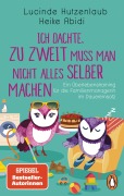 Cover-Bild zum Titel 'Ich dachte, zu zweit muss man nicht alles selber machen' von 'Heike Abidi, Lucinde Hutzenlaub'