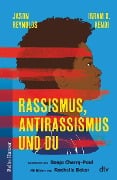 Cover-Bild zum Titel 'Rassismus, Antirassismus und du' von 'Jason Reynolds, Ibram X. Kendi, Sonja Cherry-Paul'