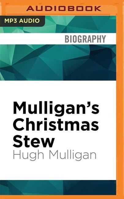 Mulligan's Christmas Stew: A Tasty Serving of Holiday Stories - Hugh Mulligan