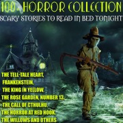 100+ Horror Collection. Scary Stories to Read in Bed Tonight - Algernon Blackwood, Robert W. Chambers, Francis Marion Crawford, Joseph Sheridan Le Fanu, H. P. Lovecraft