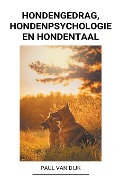 Hondengedrag, Hondenpsychologie en Hondentaal - Paul van Dijk