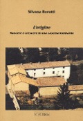 L' origine. Nascere e crescere in una cascina lombarda - Silvana Borutti