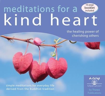 Meditations for a Kind Heart: The Healing Power of Cherishing Others - Geshe Kelsang Gyatso