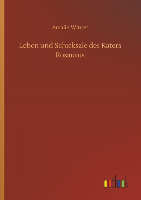 Leben und Schicksale des Katers Rosaurus - Amalie Winter