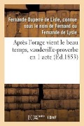 Cover-Bild zum Titel 'Après l'Orage Vient Le Beau Temps, Vaudeville-Proverbe En 1 Acte' von 'Fernande De Lysle'