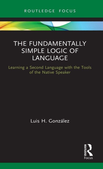 The Fundamentally Simple Logic of Language - Luis H. González