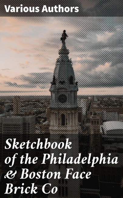 Sketchbook of the Philadelphia & Boston Face Brick Co - Various Authors