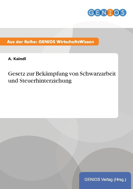 Gesetz zur Bekämpfung von Schwarzarbeit und Steuerhinterziehung - A. Kaindl