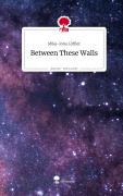 Cover-Bild zum Titel 'Between These Walls. Life is a Story - story.one' von 'Mika-Jona Löffler'