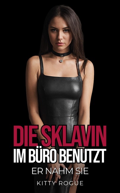 Die Sklavin: Im Büro benutzt - Kitty Rogue