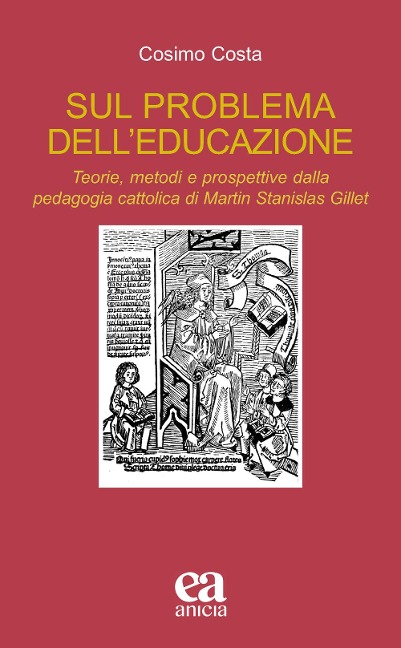 Sul problema dell'educazione. Teorie, metodi e prospettive dalla pedagogia cattolica di Martin Stanislas Gillet - Cosimo Costa