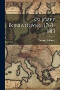 Ksi Józef Poniatowski, 1763-1813 - Szymon Askenazy