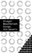 Cover-Bild zum Titel 'Dinge, die dauern' von 'Gregor Weichbrodt'