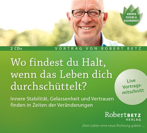 Wo findest du Halt, wenn das Leben dich durchschüttelt? Vortrags-CD - Robert Betz
