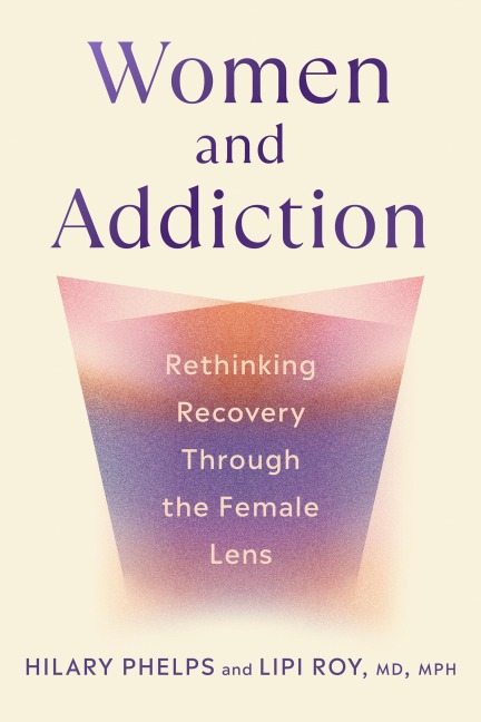 Women and Addiction - Hilary Phelps, Lipi Roy