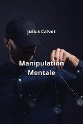 Manipulation Mentale - Julius Calvet