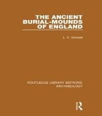 The Ancient Burial-mounds of England - L. V. Grinsell