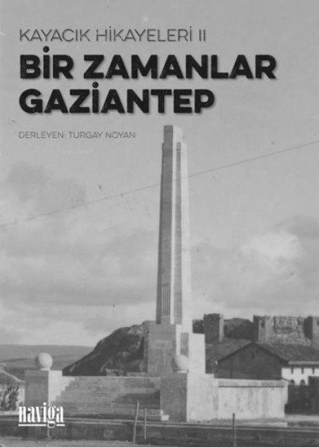 Kayacik Hikayeleri 2 - Bir Zamanlar Gaziantep - Turgay Noyan