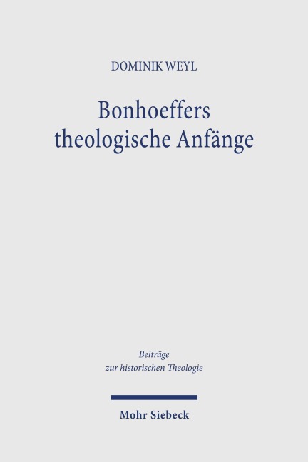 Bonhoeffers theologische Anfänge - Dominik Weyl