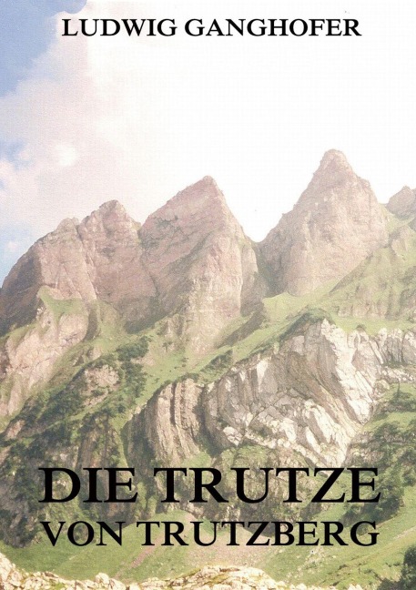 Die Trutze von Trutzberg - Ludwig Ganghofer
