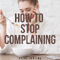 Cover-Bild zum Titel 'How to Stop Complaining' von 'Steve Pavlina'