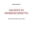 Cover-Bild zum Titel 'Das Rote im Erdbeercornetto' von 'Andreas Bohrer'