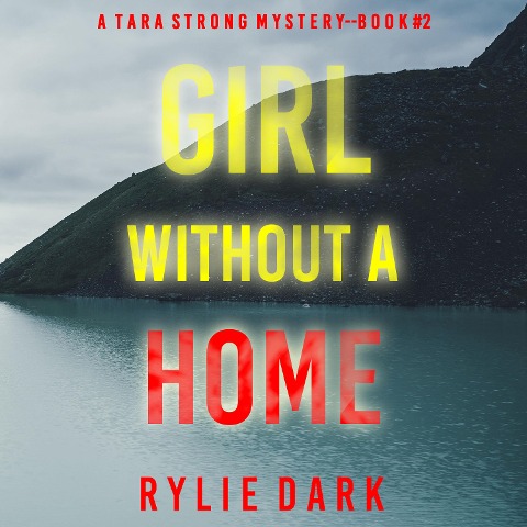 Girl Without A Home (A Tara Strong FBI Suspense Thriller¿Book 2) - Rylie Dark