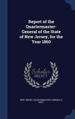 Report of the Quartermaster- General of the State of New Jersey, for the Year 1860 - 