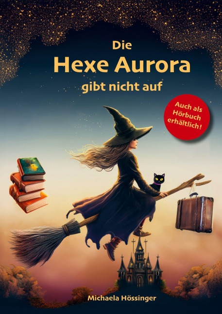 Die Hexe Aurora gibt nicht auf - Michaela Hössinger