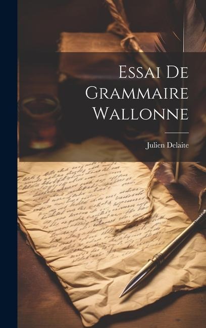 Essai De Grammaire Wallonne - Julien Delaite