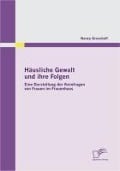 Cover-Bild zum Titel 'Häusliche Gewalt und ihre Folgen: Eine Darstellung der Kernfragen von Frauen im Frauenhaus' von 'Nancy Groschoff'