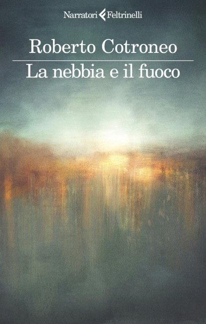La nebbia e il fuoco - Roberto Cotroneo
