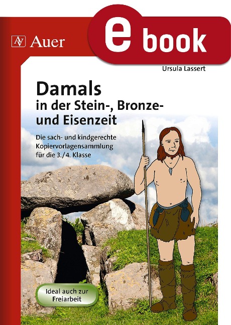 Damals in der Stein-, Bronze- und Eisenzeit - Ursula Lassert
