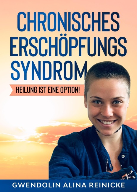 Chronisches Erschöpfungssyndrom - Heilung ist eine Option! - Gwendolin Reinicke