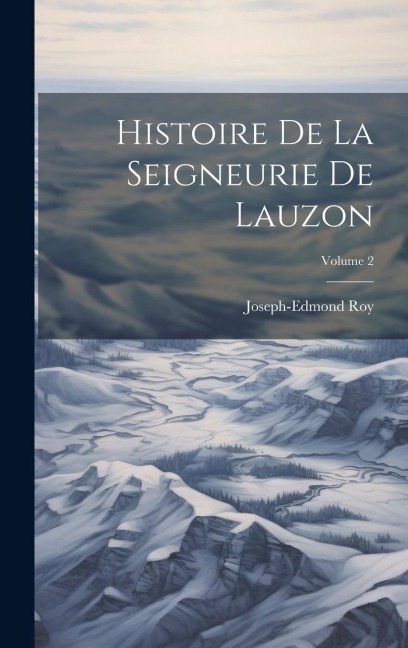 Histoire De La Seigneurie De Lauzon; Volume 2 - Joseph-Edmond Roy