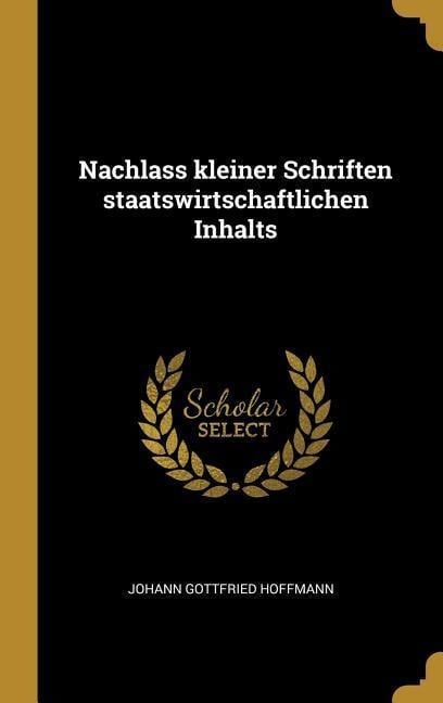 Nachlass Kleiner Schriften Staatswirtschaftlichen Inhalts - Johann Gottfried Hoffmann