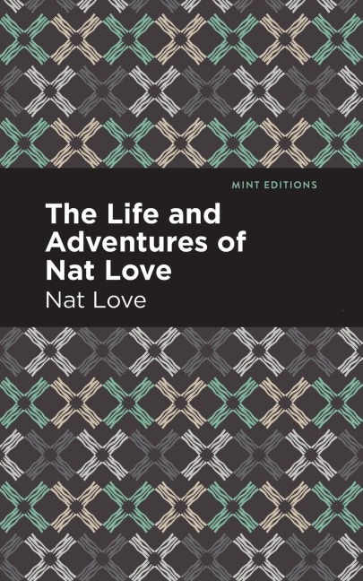 The Life and Adventures of Nat Love - Nat Love
