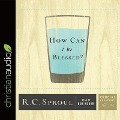 How Can I Be Blessed? - R. C. Sproul