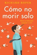 Cover-Bild zum Titel 'How Not to Die Alone \ Cómo No Morir Solo (Spanish Edition)' von 'Richard Roper'
