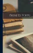 Cover-Bild zum Titel 'Fiore Di Virtù' von 'Anonymous'