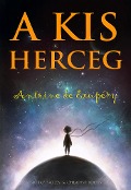 Cover-Bild zum Titel 'A Kis Herceg' von 'Antoine de Exupéry, Antoine de Exupéry, Rónay György'