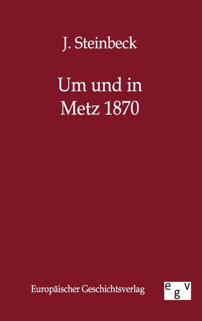 Um und in Metz 1870 - J. Steinbeck