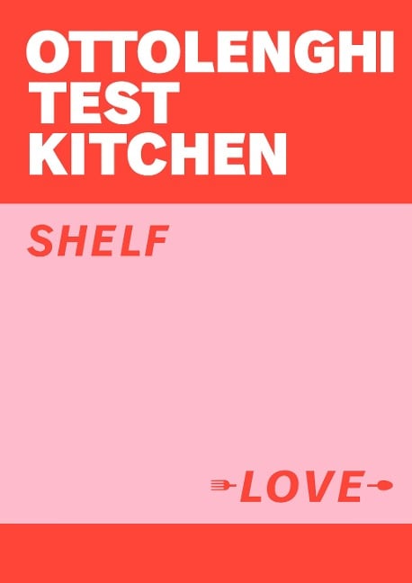 Ottolenghi Test Kitchen: Shelf Love - Yotam Ottolenghi, Noor Murad, Ottolenghi Test Kitchen